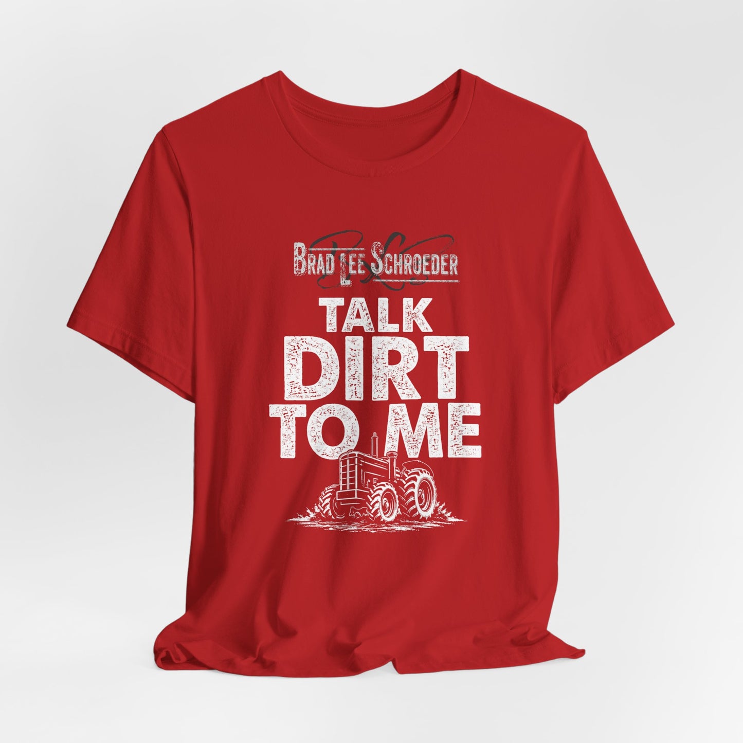 Brad Lee Schroeder - Talk Dirt To Me - Tee