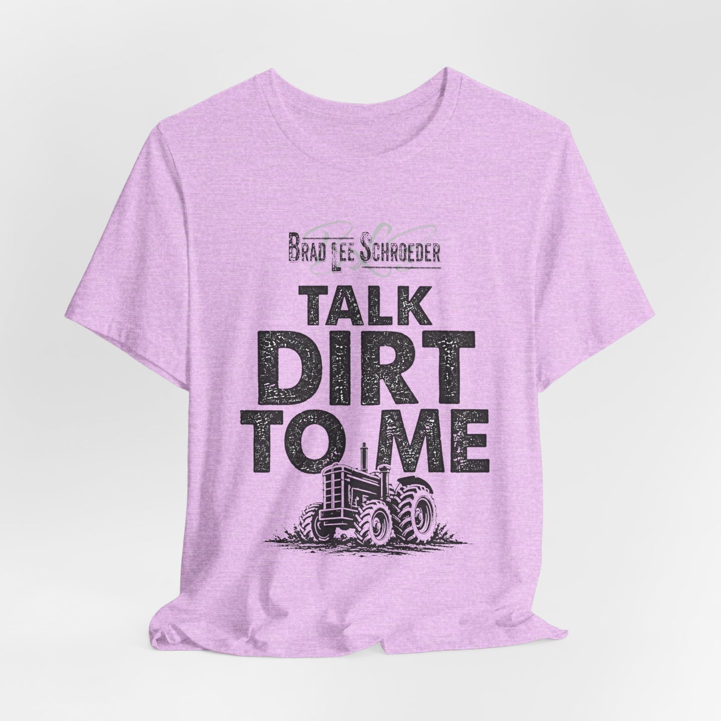 Brad Lee Schroeder - Talk Dirt To Me - T-Shirt