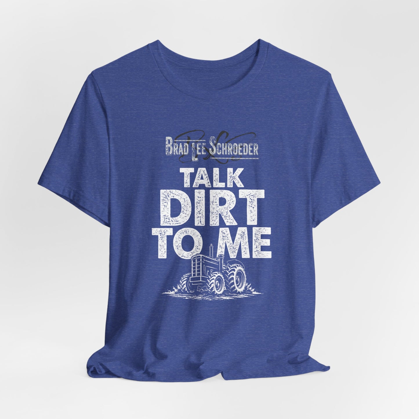 Brad Lee Schroeder - Talk Dirt To Me - Tee