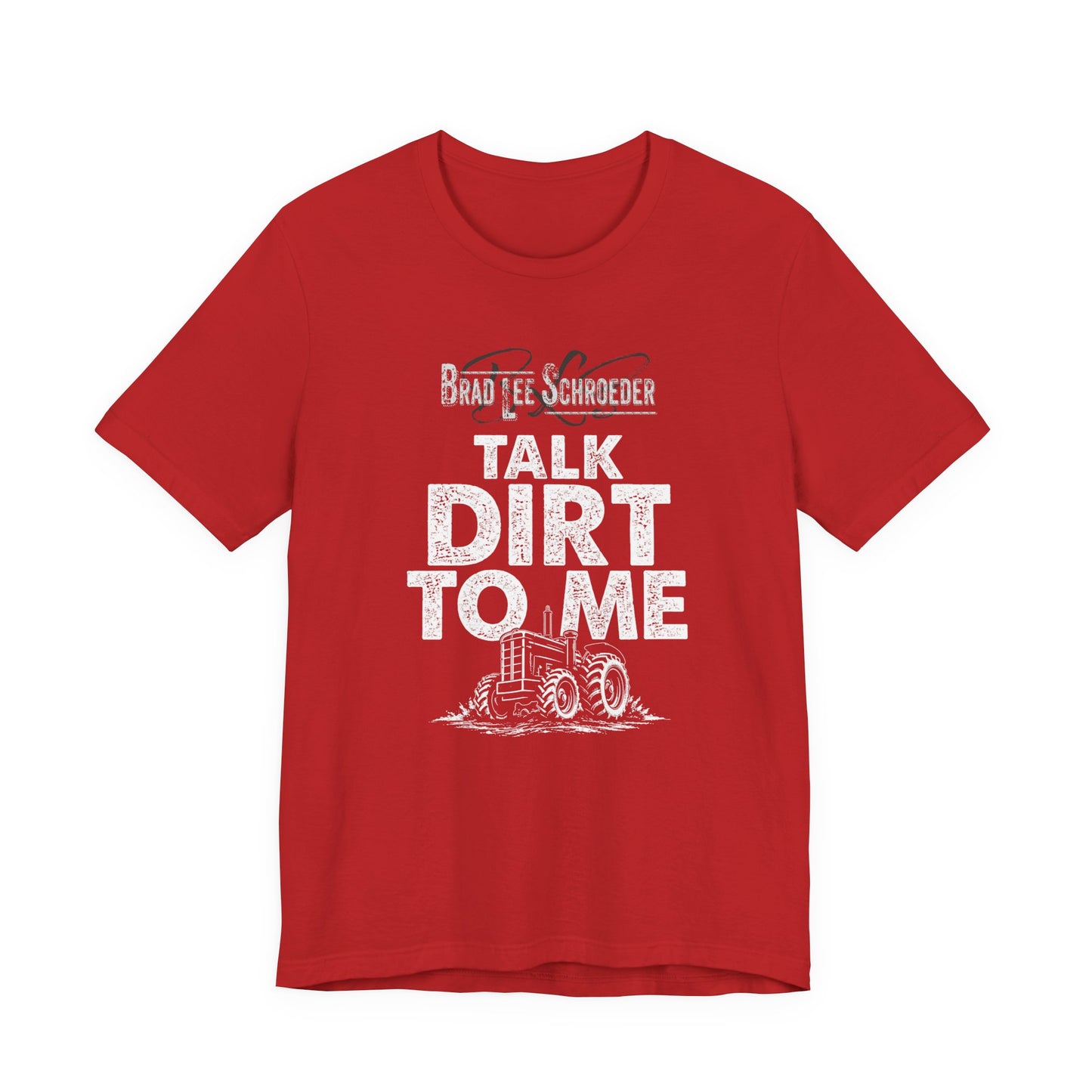 Brad Lee Schroeder - Talk Dirt To Me - Tee