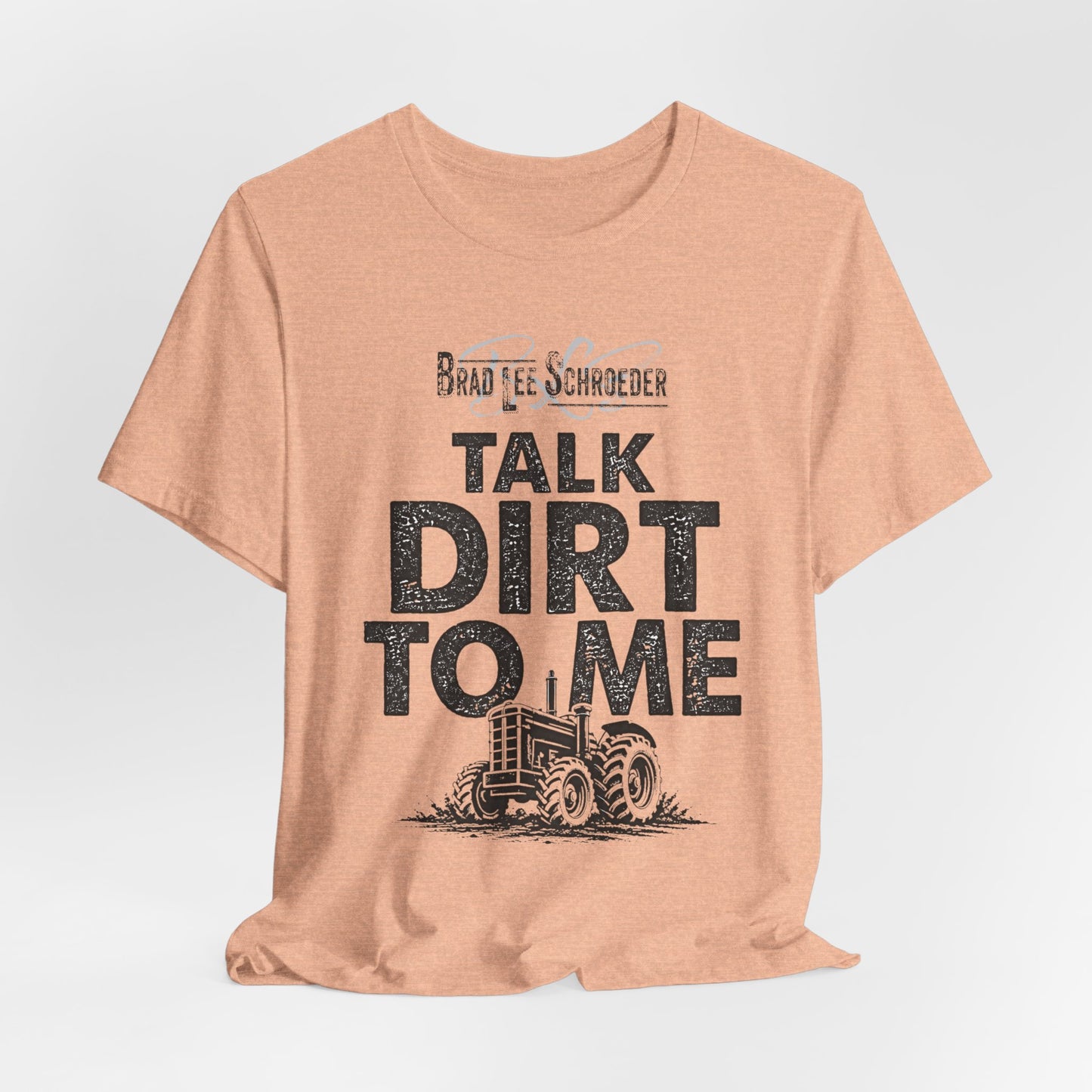 Brad Lee Schroeder - Talk Dirt To Me - T-Shirt