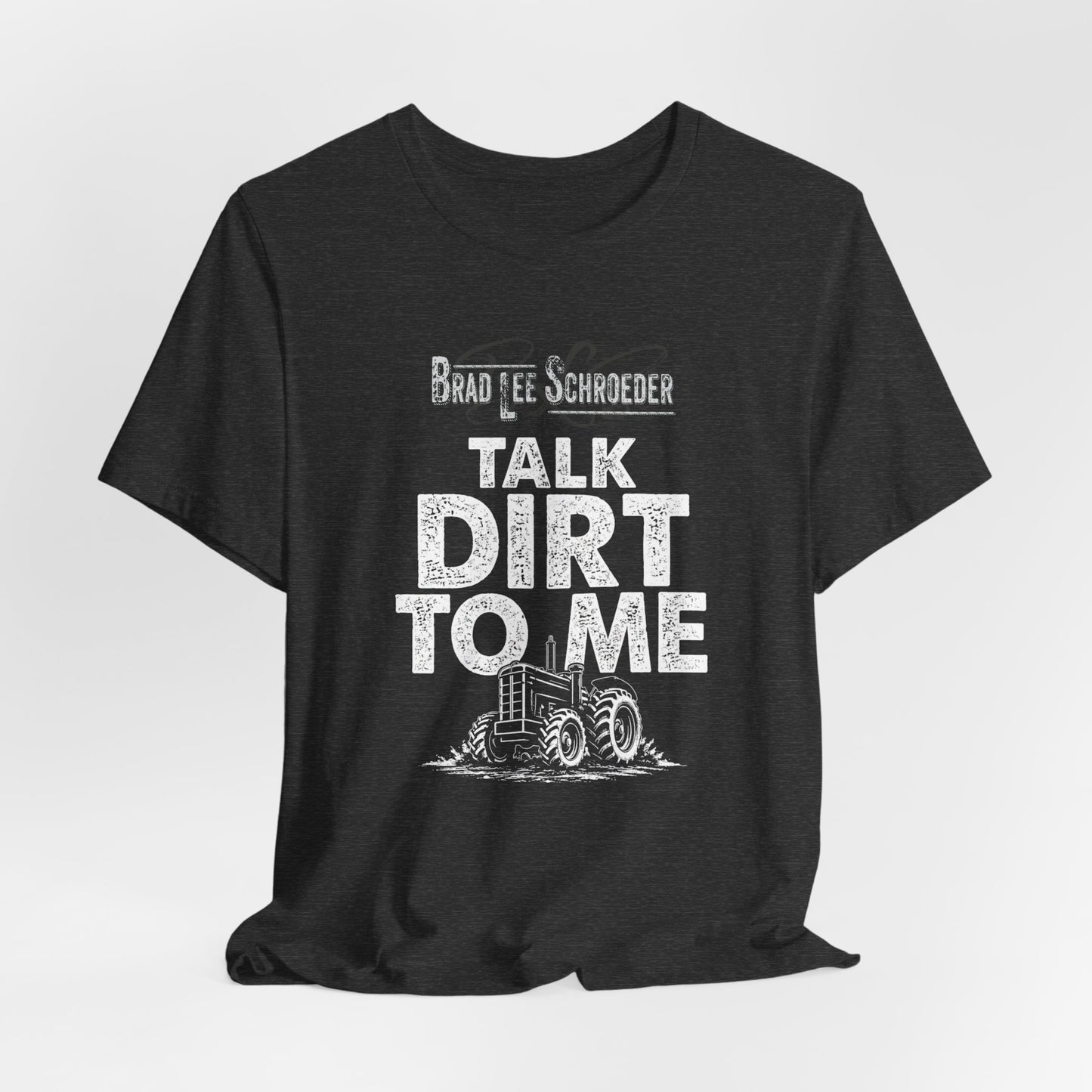 Brad Lee Schroeder - Talk Dirt To Me - Tee