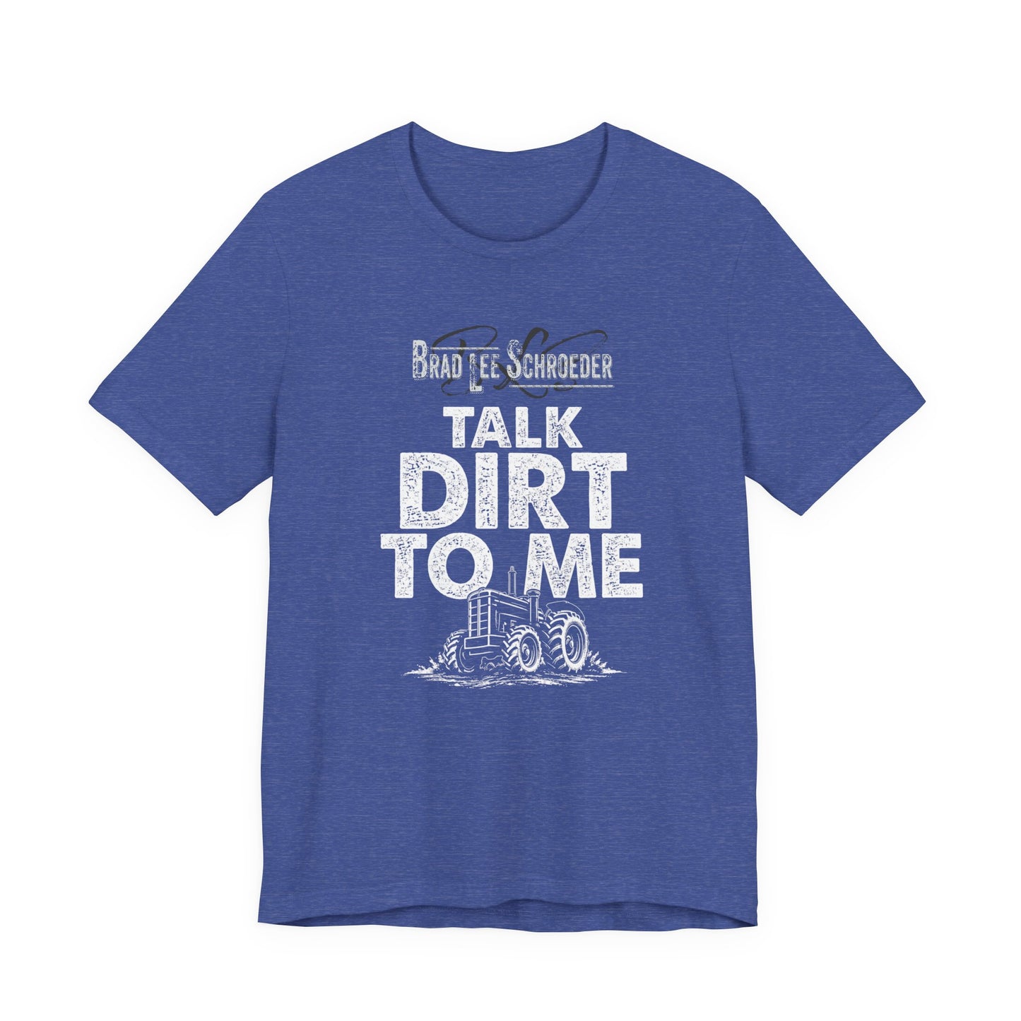 Brad Lee Schroeder - Talk Dirt To Me - Tee
