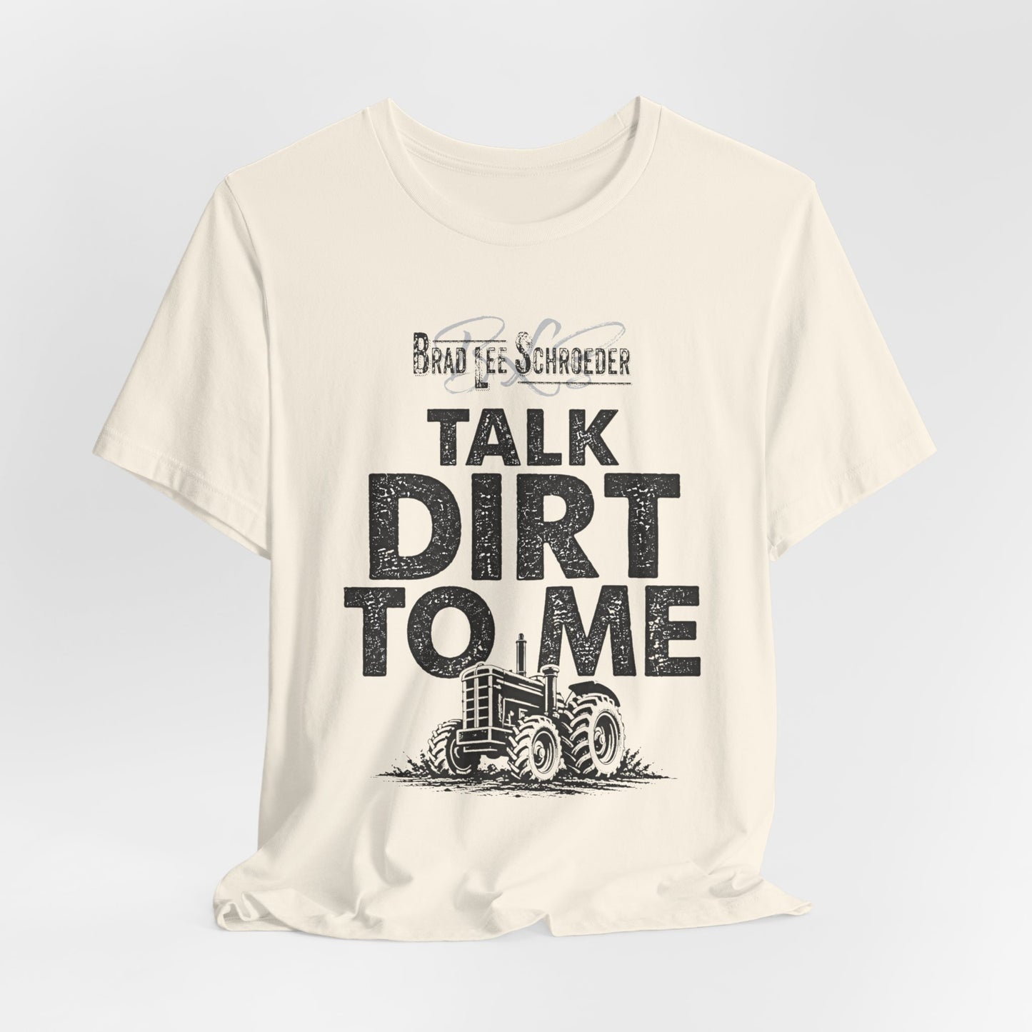 Brad Lee Schroeder - Talk Dirt To Me - T-Shirt