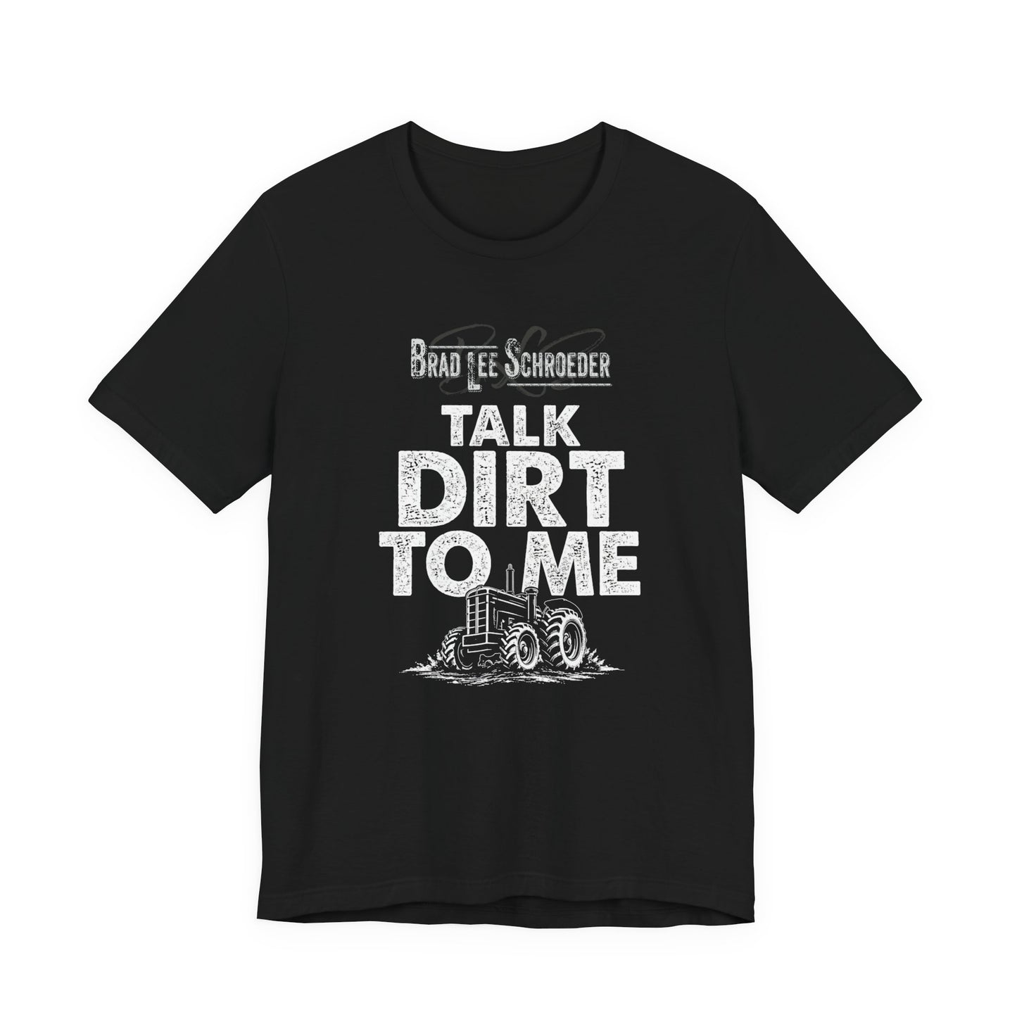 Brad Lee Schroeder - Talk Dirt To Me - Tee