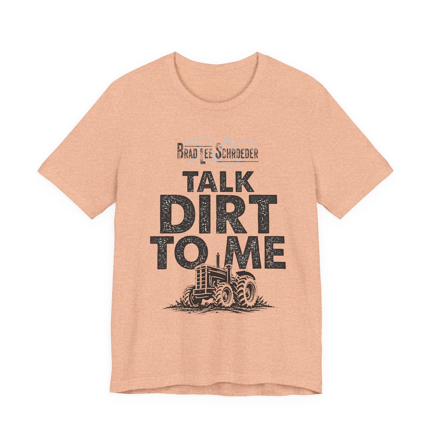 Brad Lee Schroeder - Talk Dirt To Me - T-Shirt