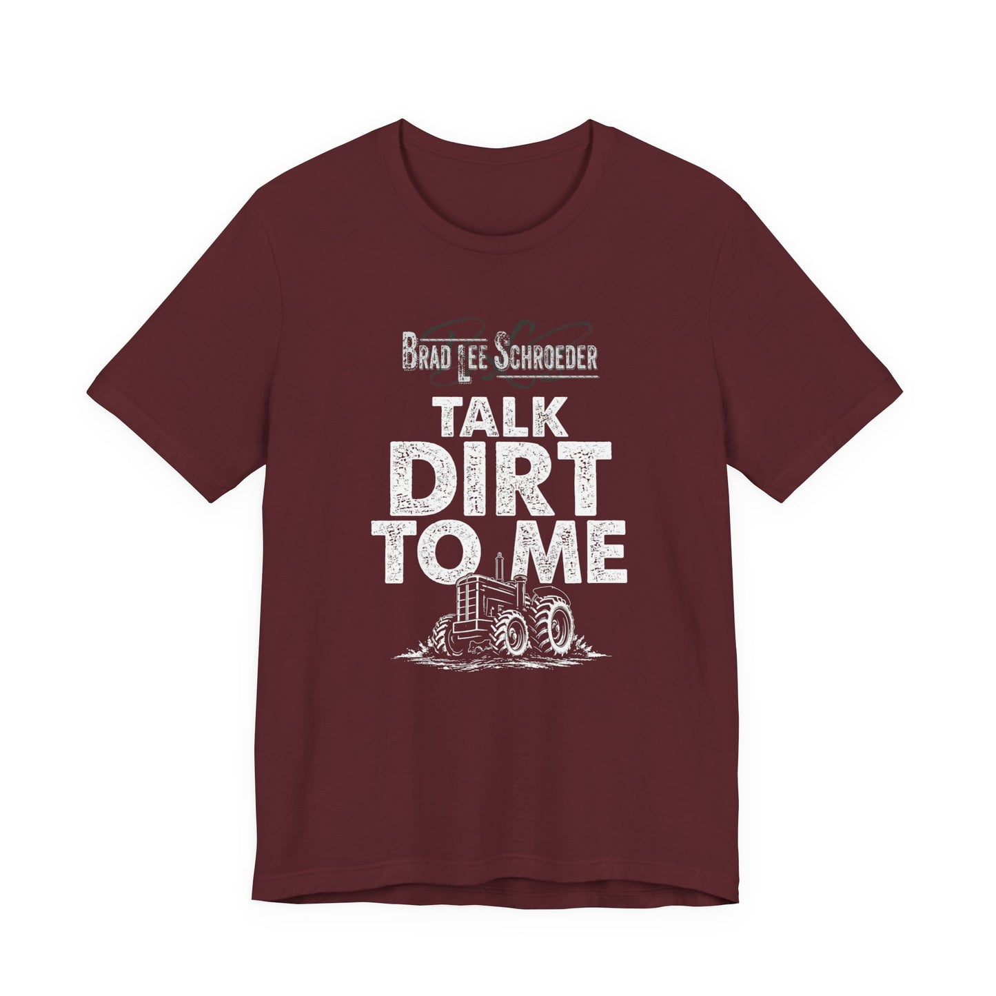 Brad Lee Schroeder - Talk Dirt To Me - Tee