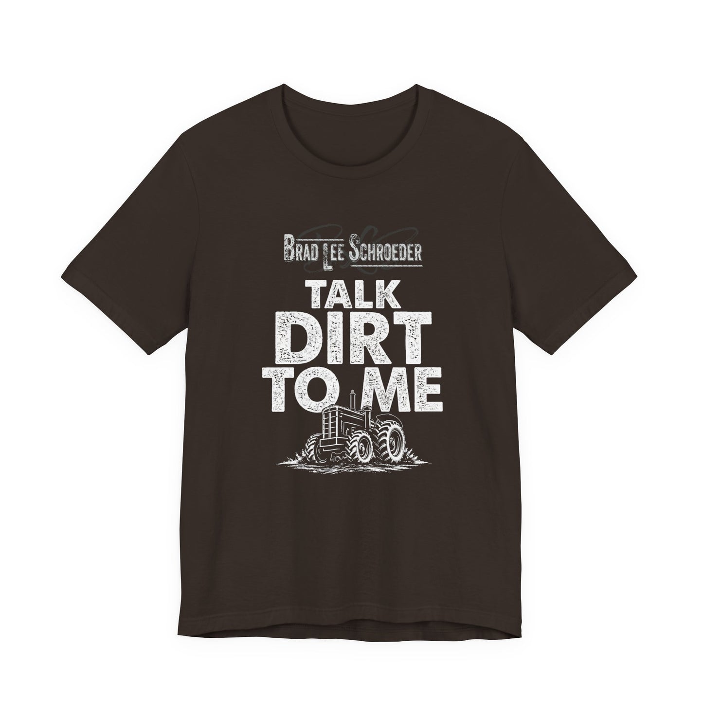 Brad Lee Schroeder - Talk Dirt To Me - Tee