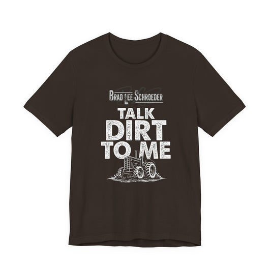 Brad Lee Schroeder - Talk Dirt To Me - Tee