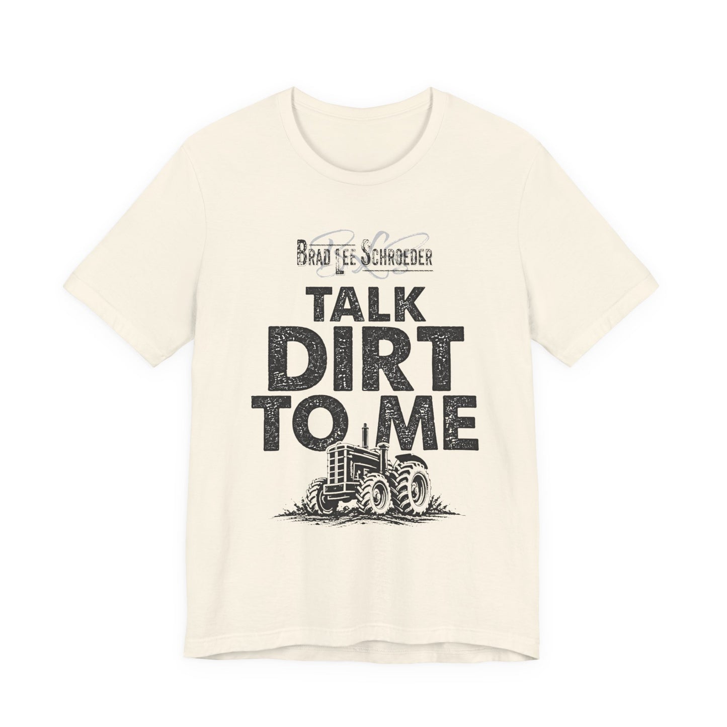Brad Lee Schroeder - Talk Dirt To Me - T-Shirt