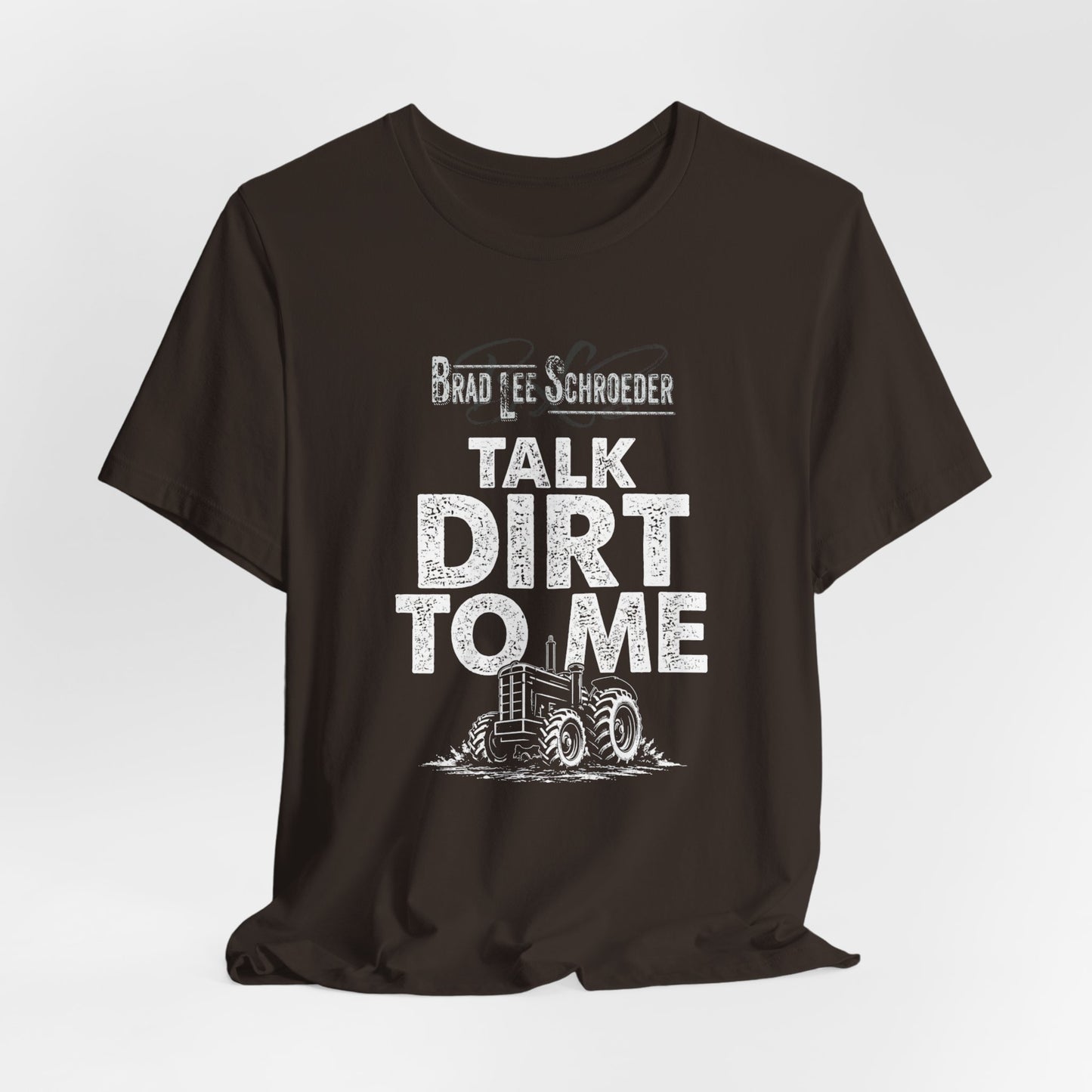 Brad Lee Schroeder - Talk Dirt To Me - Tee