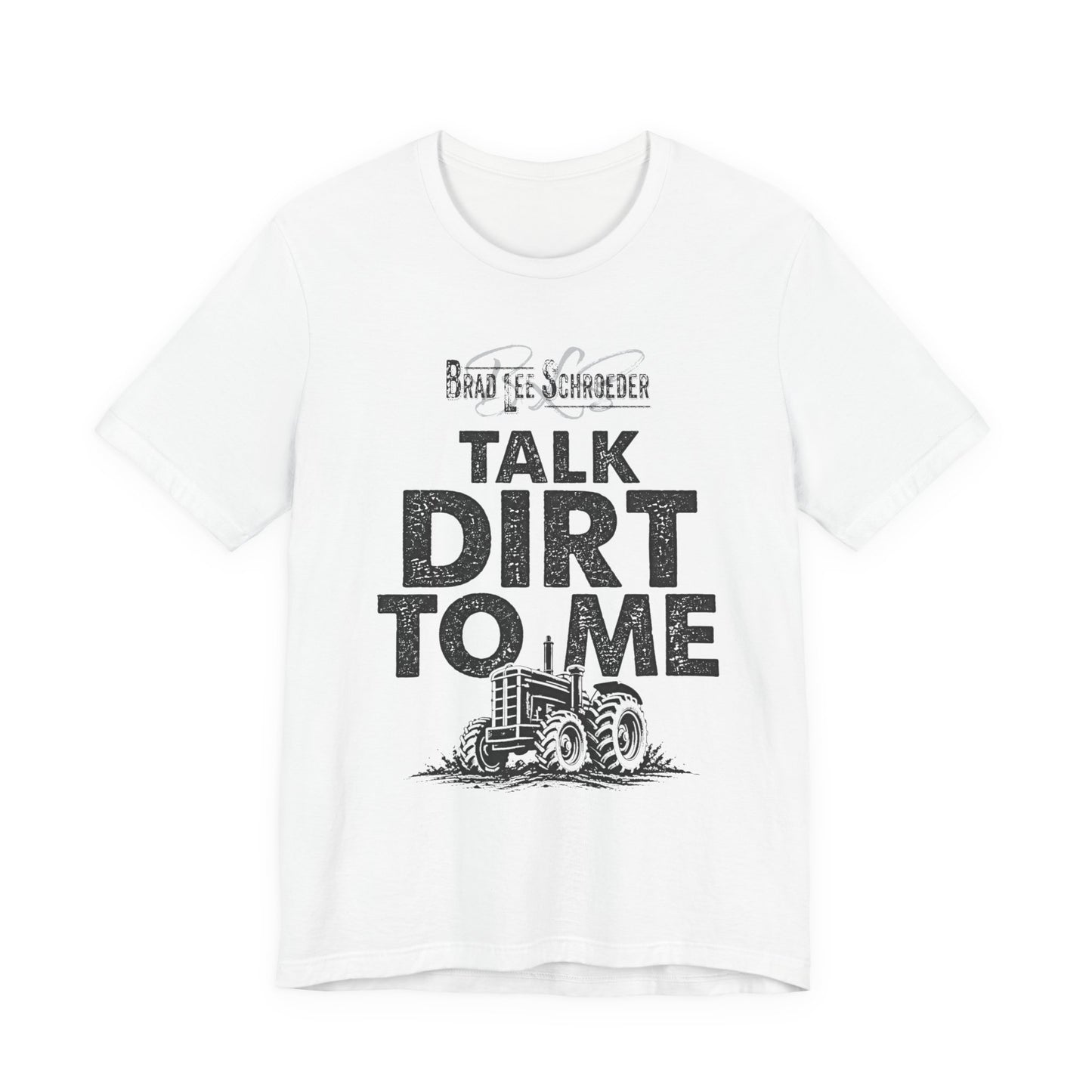 Brad Lee Schroeder - Talk Dirt To Me - T-Shirt