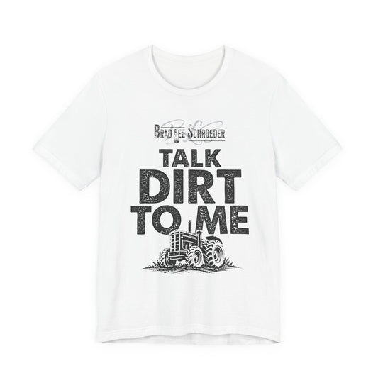Brad Lee Schroeder - Talk Dirt To Me - T-Shirt