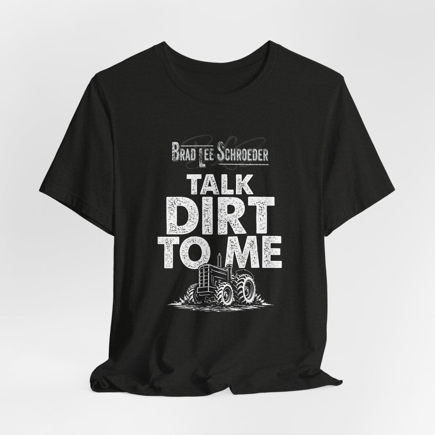 Brad Lee Schroeder - Talk Dirt To Me - Tee
