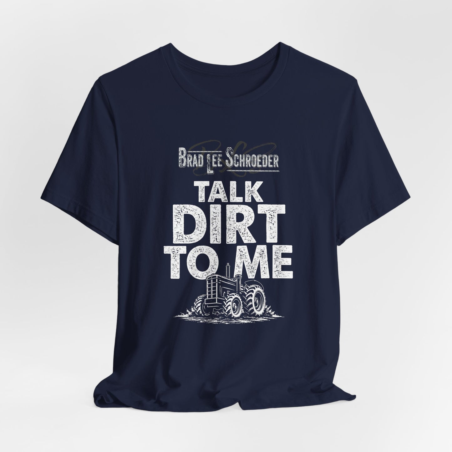 Brad Lee Schroeder - Talk Dirt To Me - Tee
