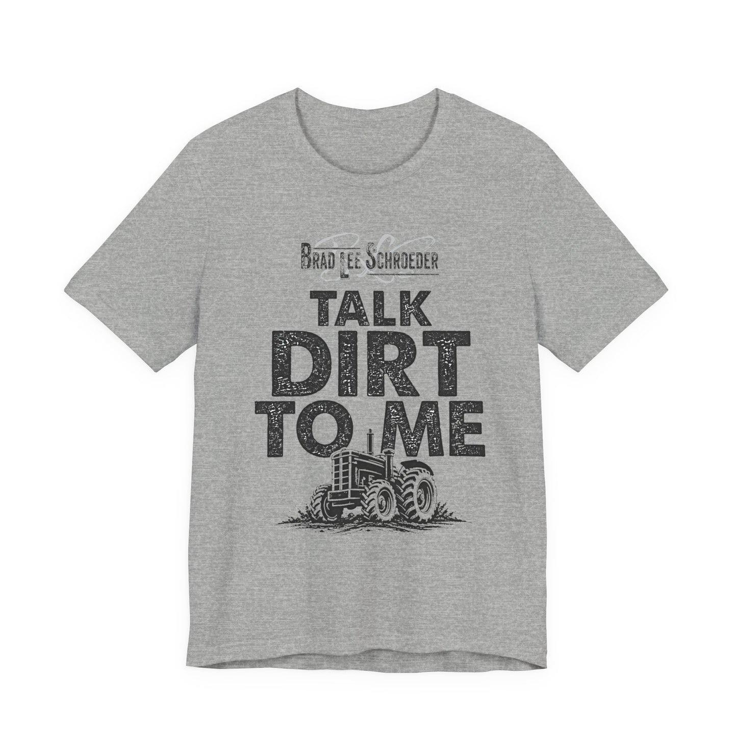 Brad Lee Schroeder - Talk Dirt To Me - T-Shirt
