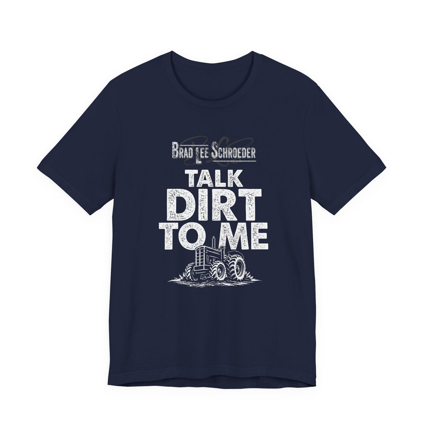 Brad Lee Schroeder - Talk Dirt To Me - Tee