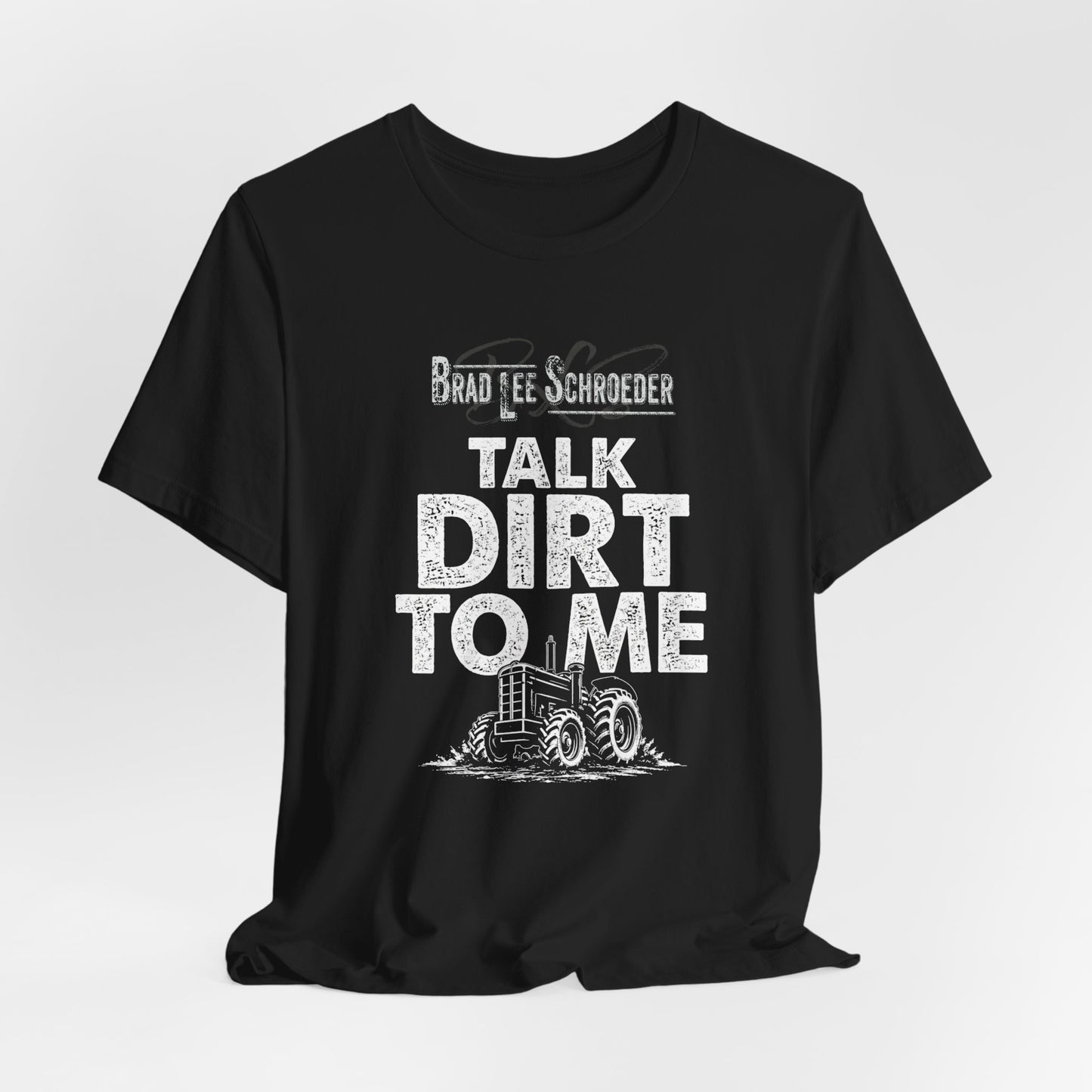 Brad Lee Schroeder - Talk Dirt To Me - Tee