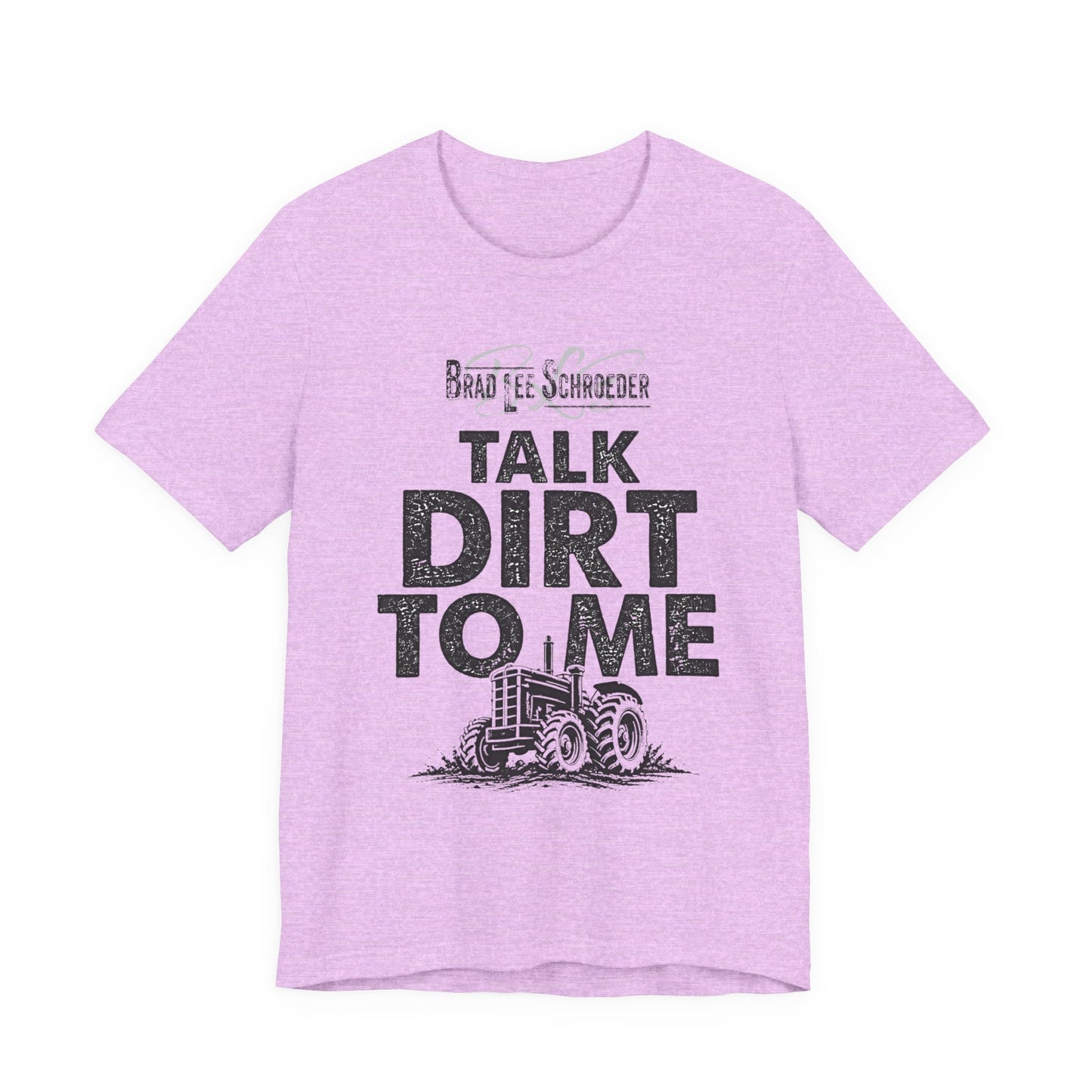 Brad Lee Schroeder - Talk Dirt To Me - T-Shirt