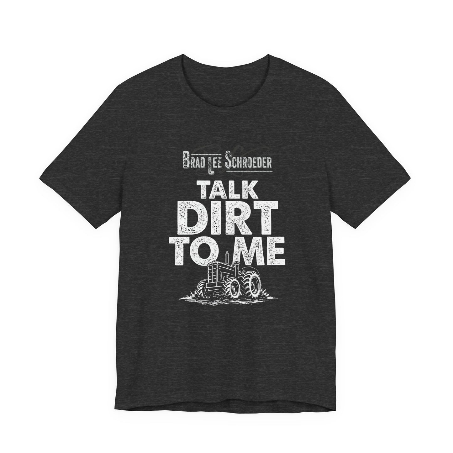 Brad Lee Schroeder - Talk Dirt To Me - Tee