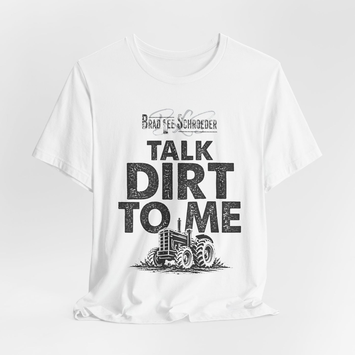 Brad Lee Schroeder - Talk Dirt To Me - T-Shirt