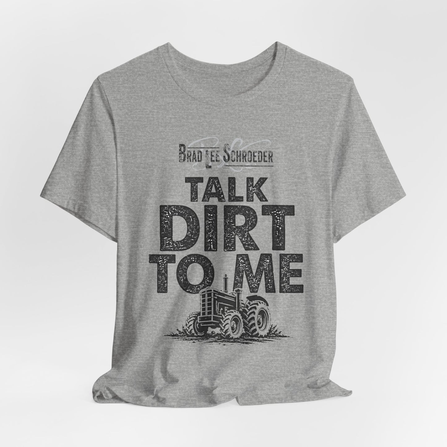 Brad Lee Schroeder - Talk Dirt To Me - T-Shirt